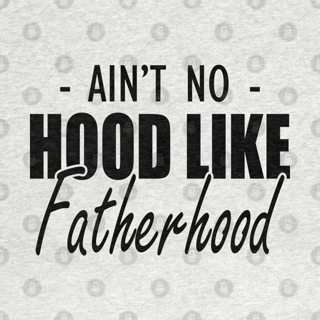 Father - Ain't no hood like fatherhood by KC Happy Shop